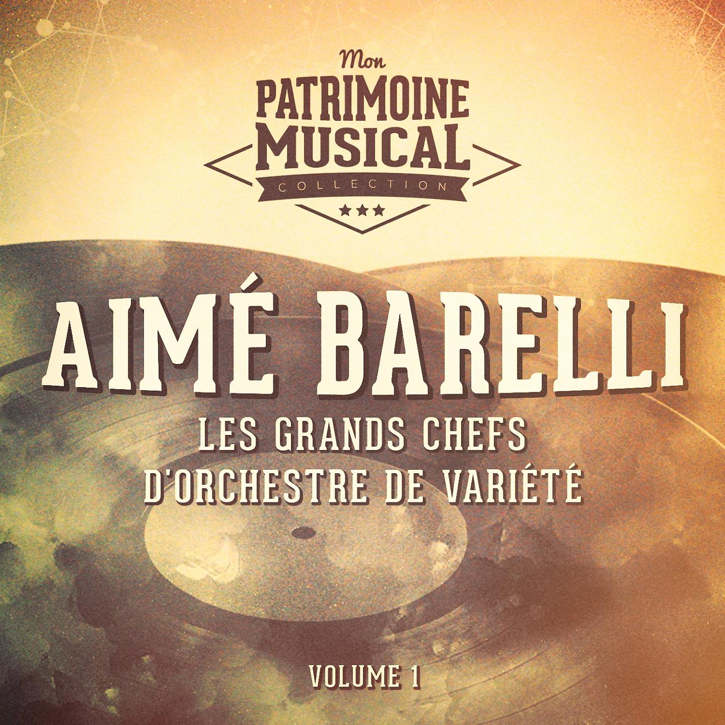 Постер альбома Les grands chefs d'orchestre de variété : Aimé Barelli, Vol. 1