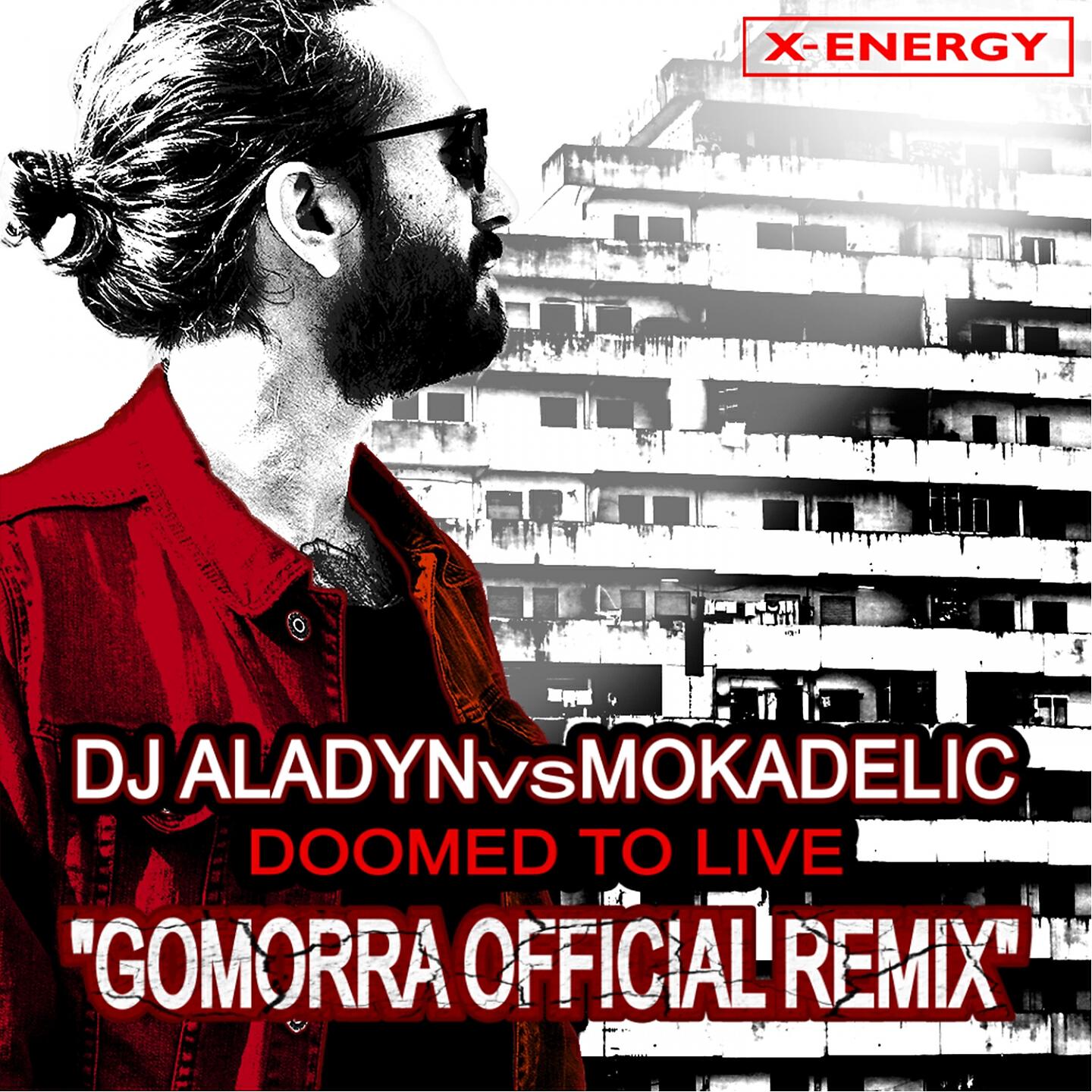 Dj Aladyn, Mokadelic - Doomed To Live (Gomorra Remix Edit) (Dj Aladyn Vs Mokadelic)