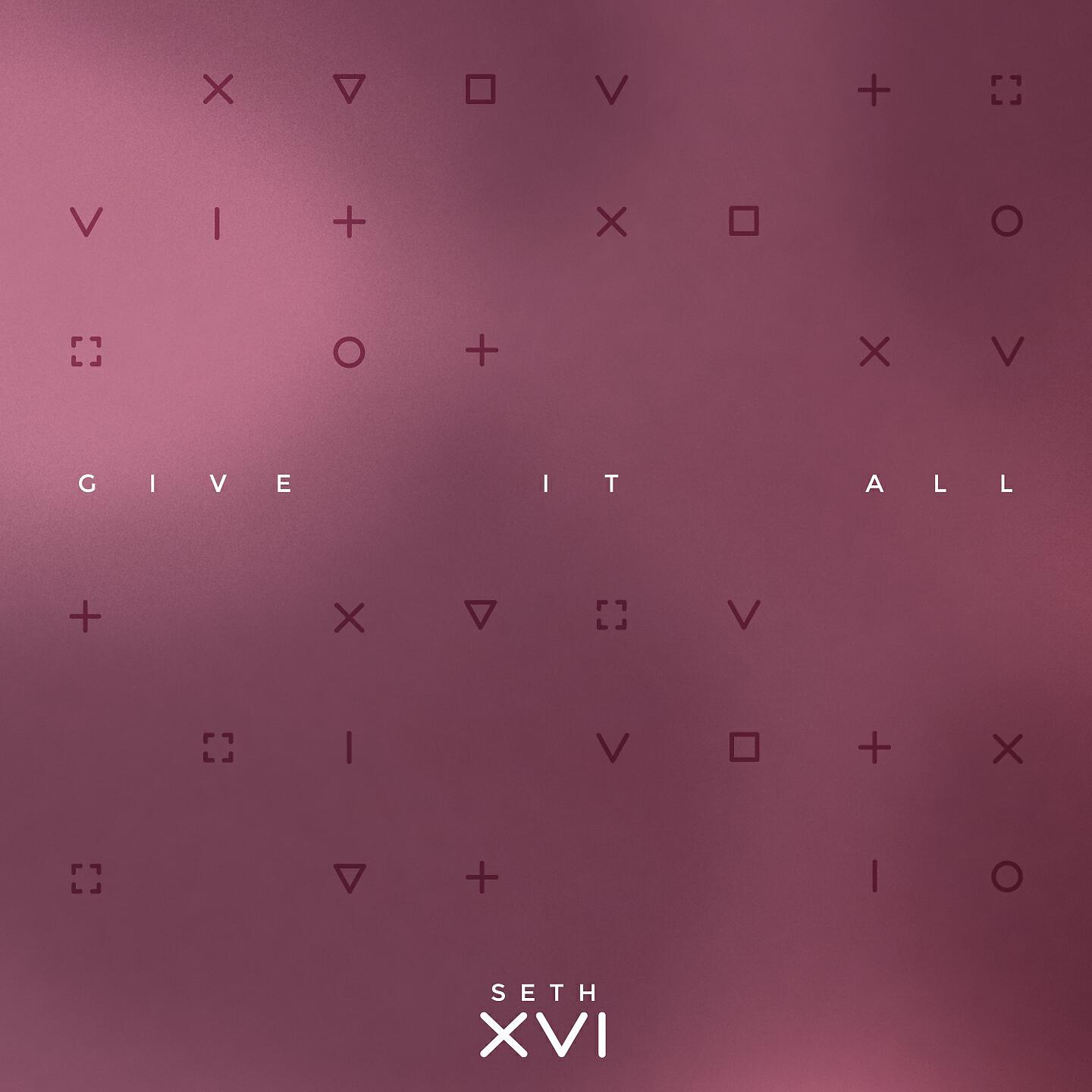 Seth XVI - Give It All