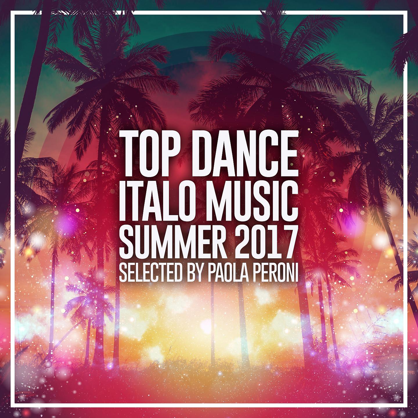 Постер альбома Top Dance Italo Music Summer 2017
