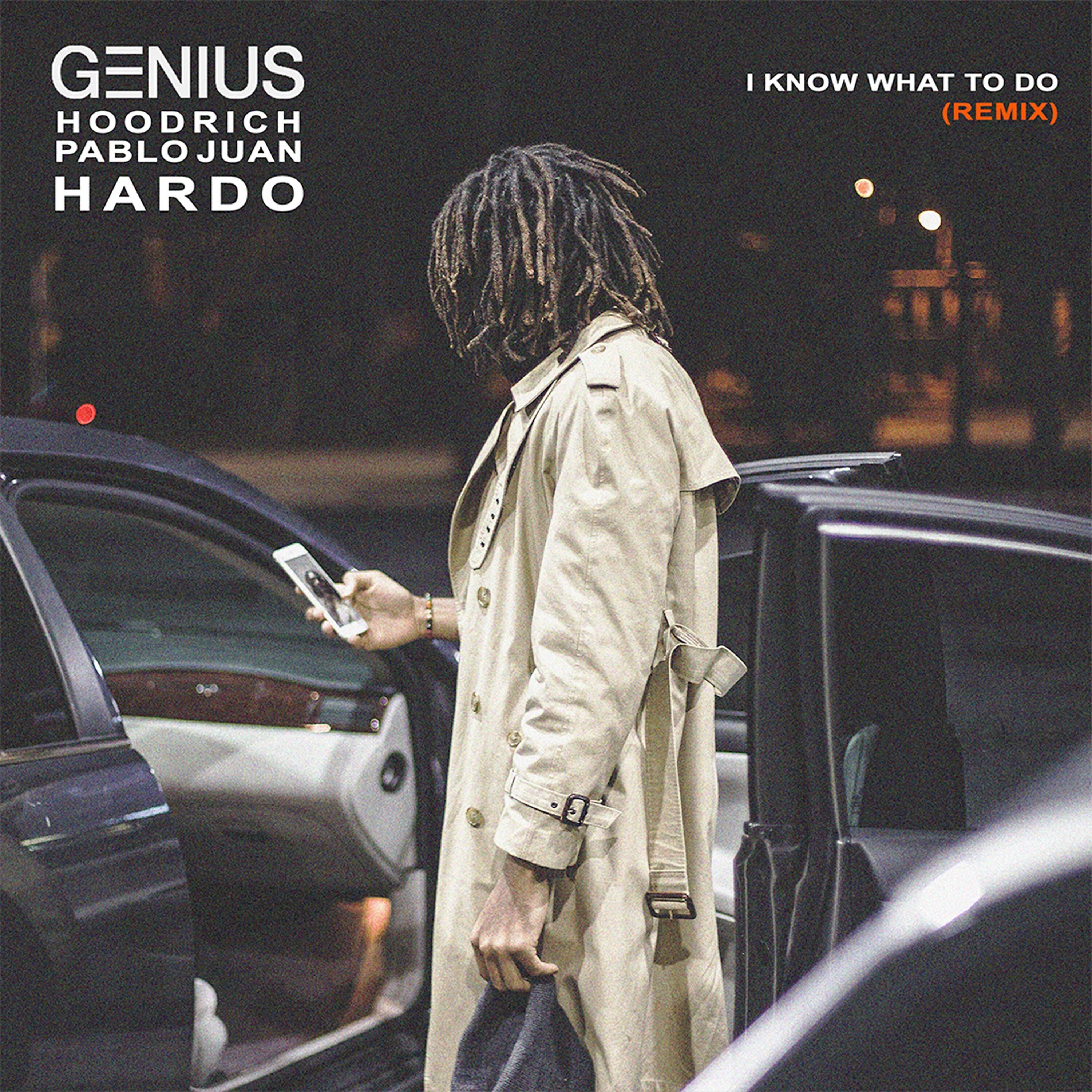 GENIUS - I Know What To Do (Remix) (feat. Hoodrich Pablo Juan & Hardo)