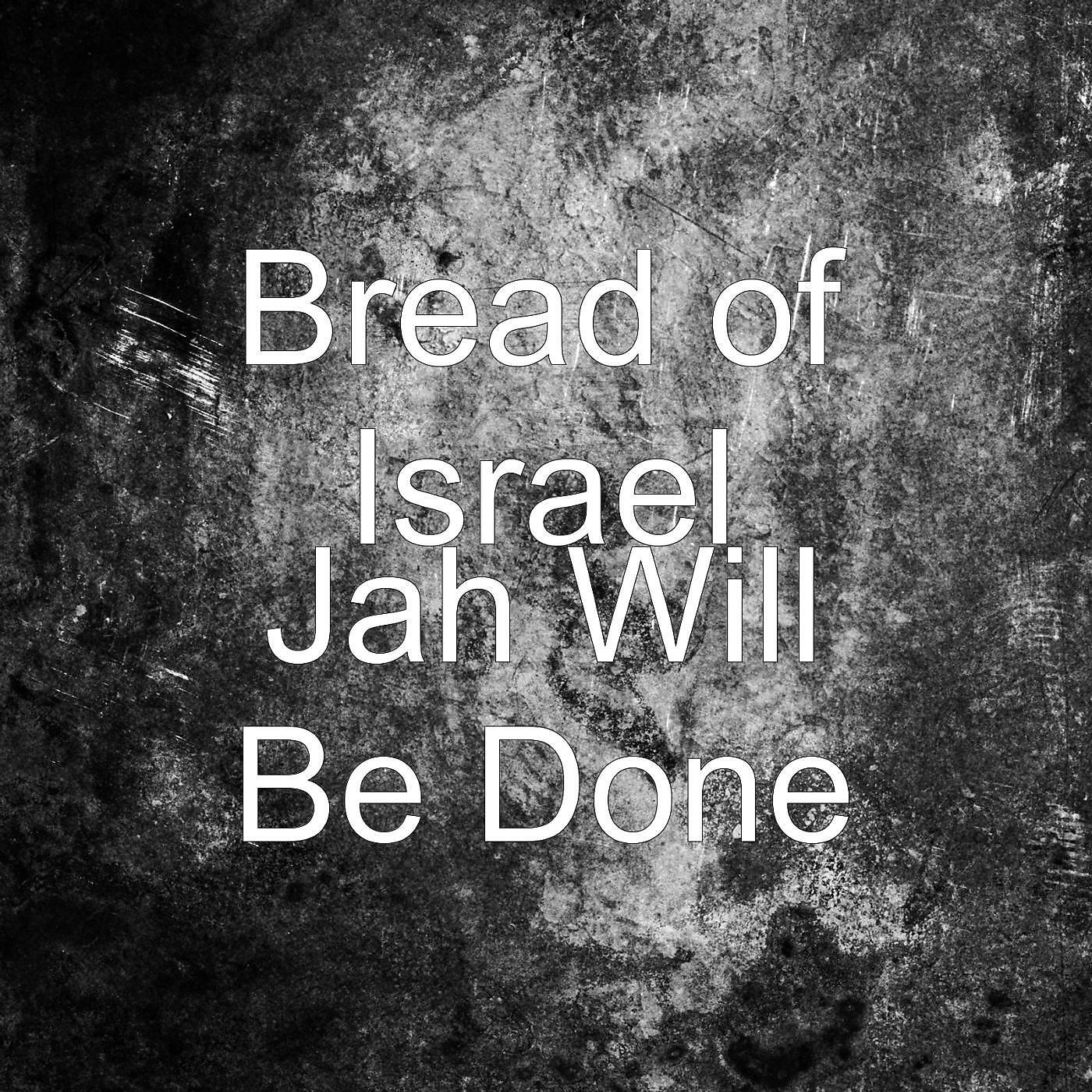 Bread of Israel - Jah Will Be Done