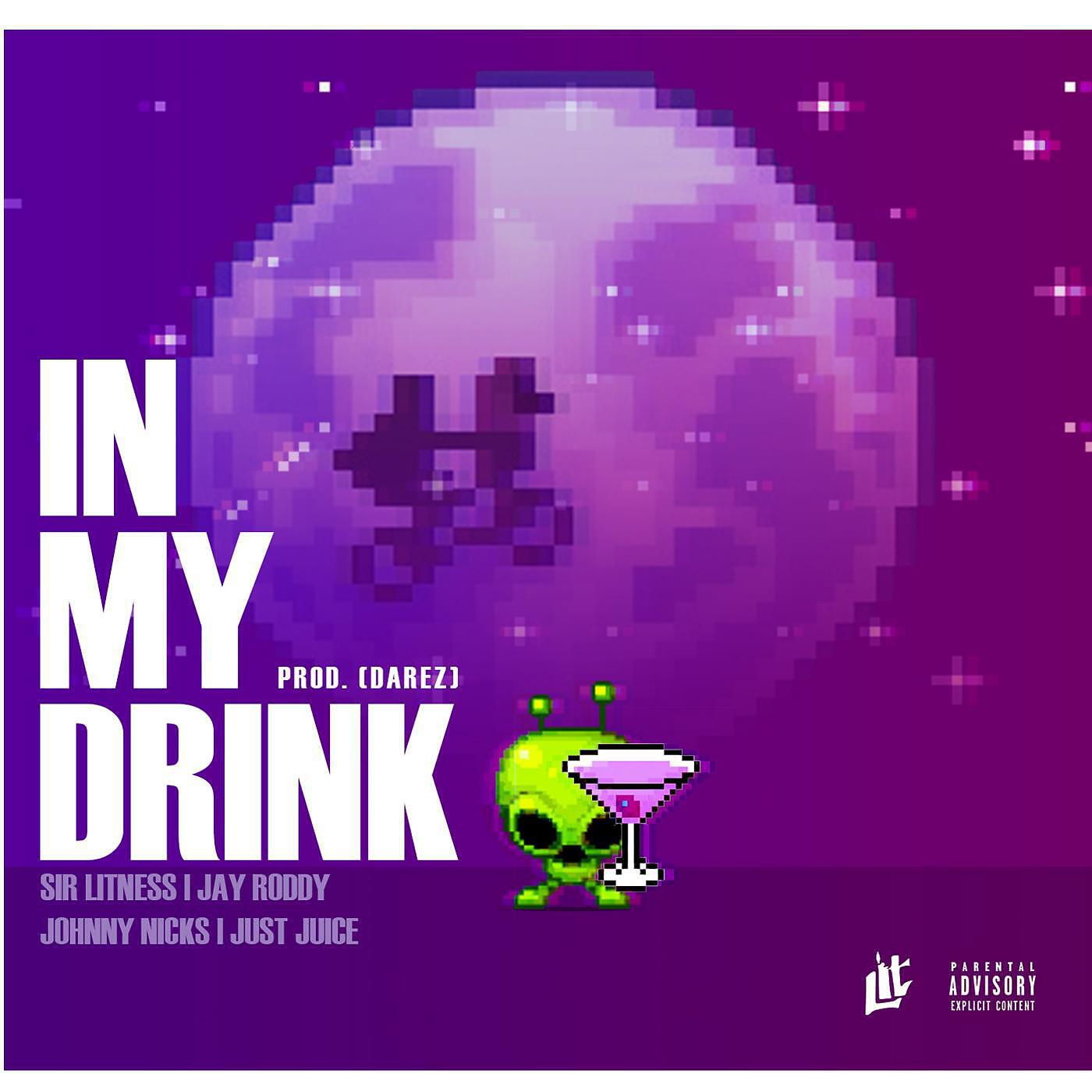 Sir Litness - In My Drink (feat. Johnny Nicks, Jay Roddy & Just Juice)
