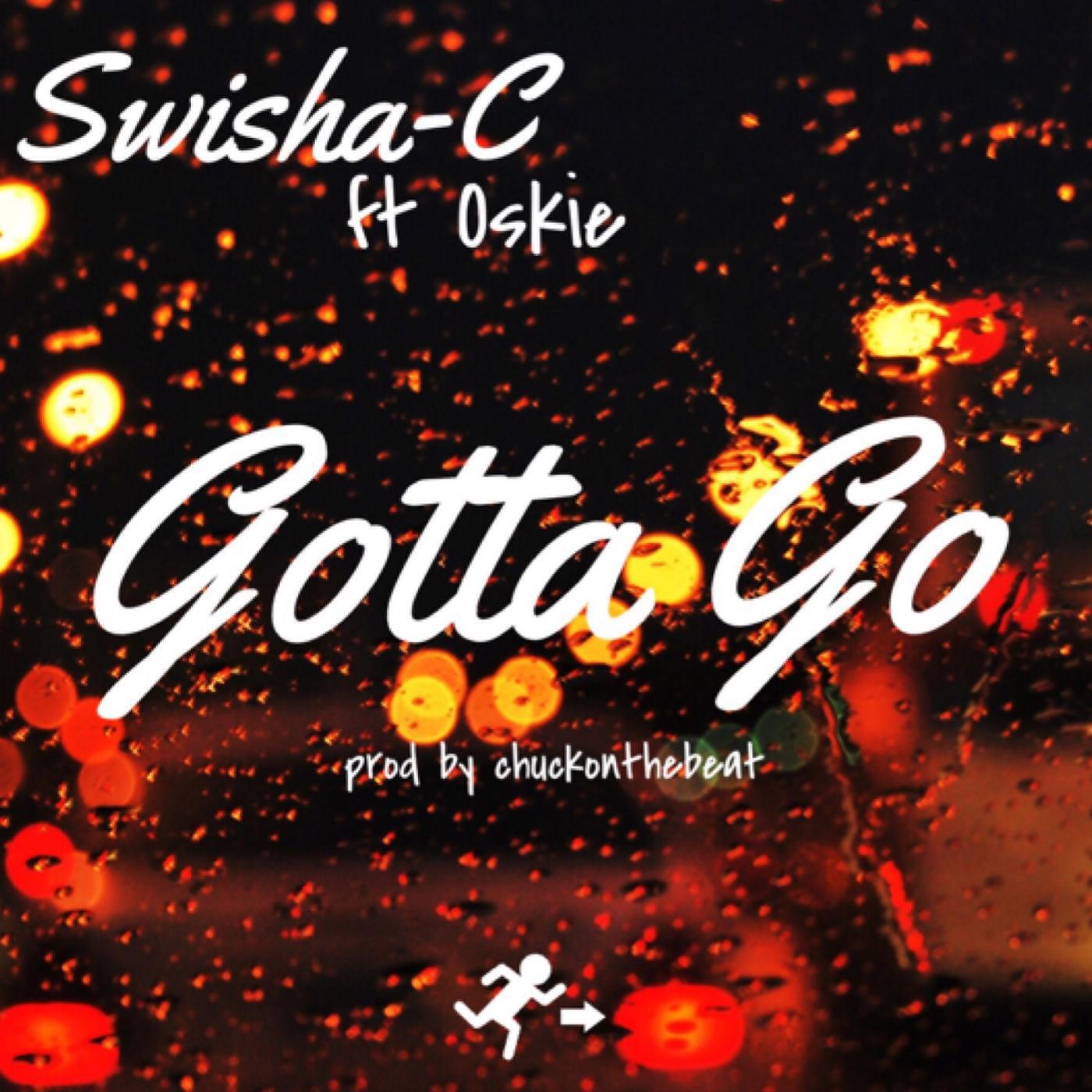 Swisha C - Gotta Go (feat. Oskie)