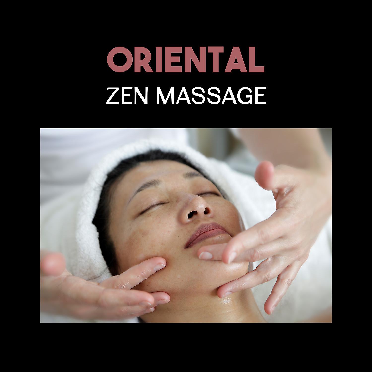 Постер альбома Oriental Zen Massage – Spa Music to Heal Body, Soothing Sounds for Relaxation, Restful Sleep, Tranquil Nature Sounds