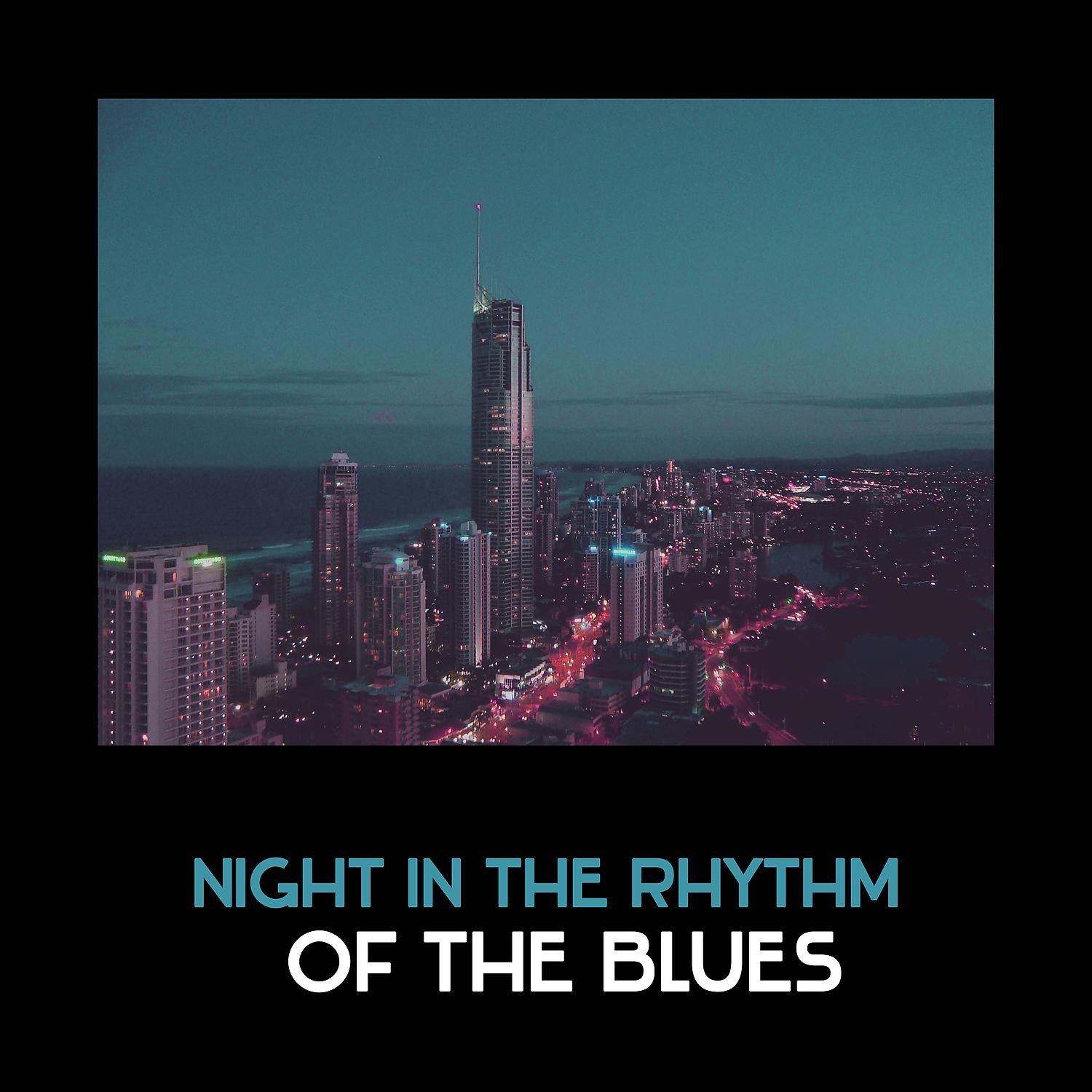 Постер альбома Night in the Rhythm of the Blues – Easy Listening Music, Spent Good Night with Friends and Positive Sounds of Blue
