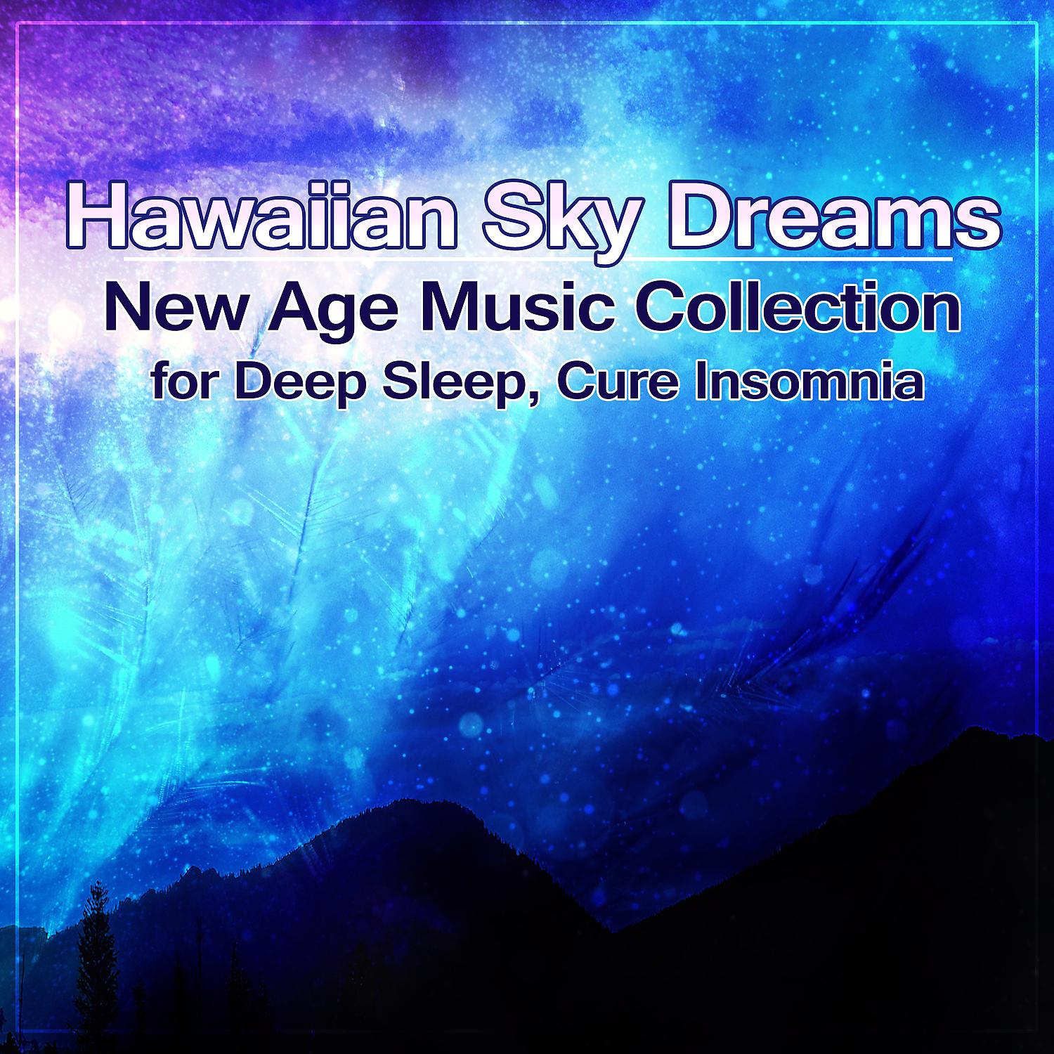 Постер альбома Hawaiian Sky Dreams: New Age Music Collection for Deep Sleep, Trouble Sleeping, Cure Insomnia, Healing Nature Sounds