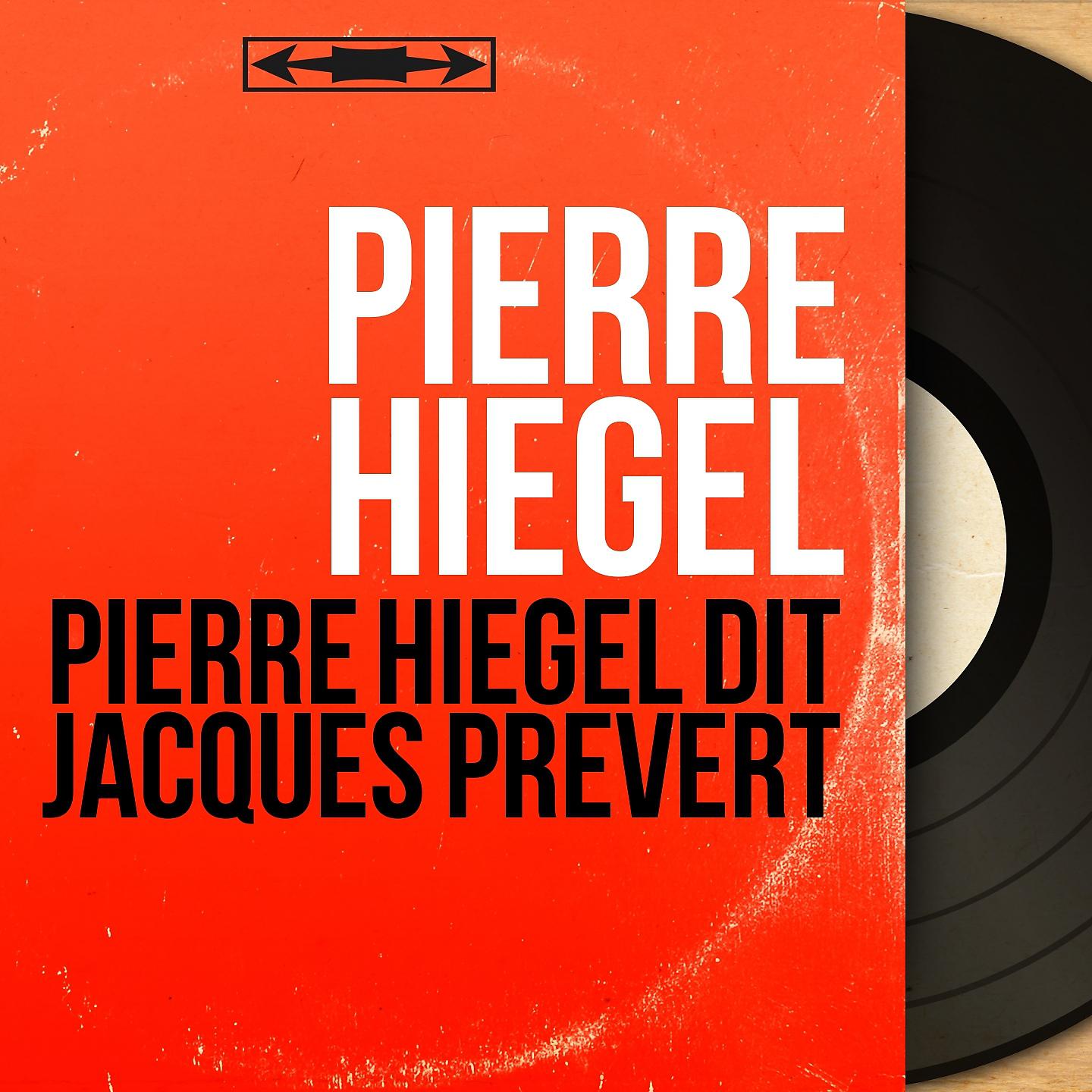 Постер альбома Pierre Hiegel dit Jacques Prévert