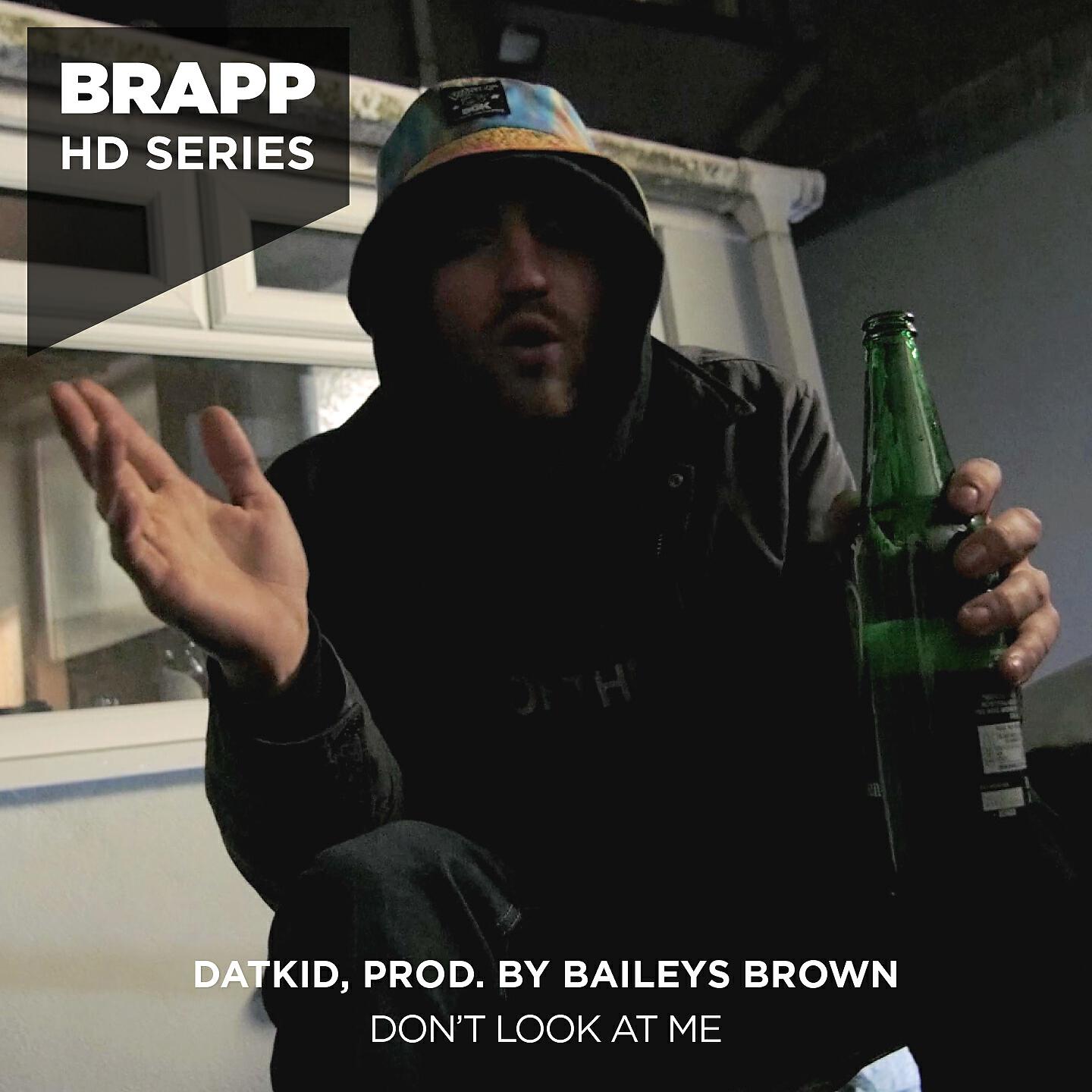 Datkid, Baileys Brown - Don't Look at Me (Brapp HD Series)