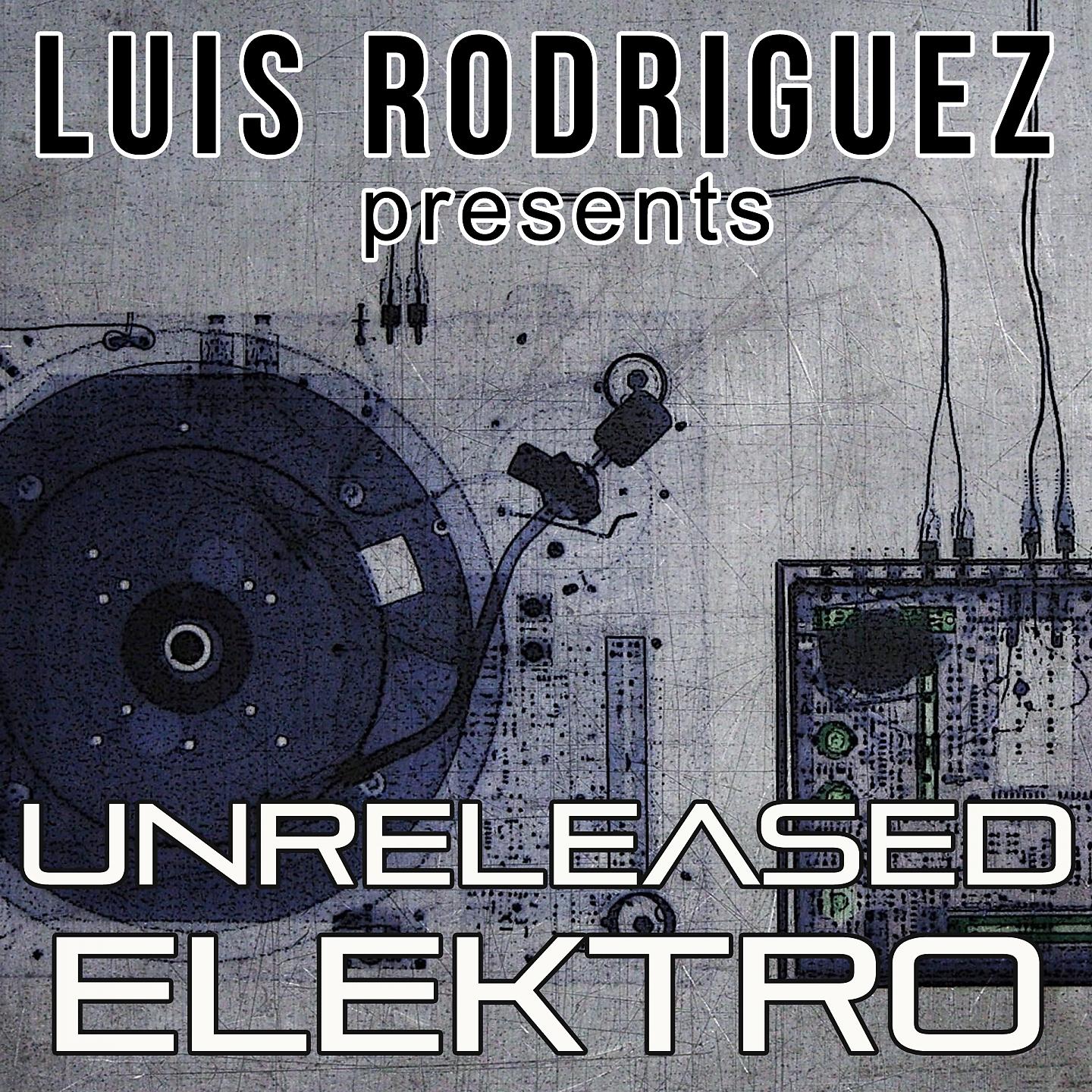 Постер альбома Luis Rodriguez Presents Unreleased Elektro