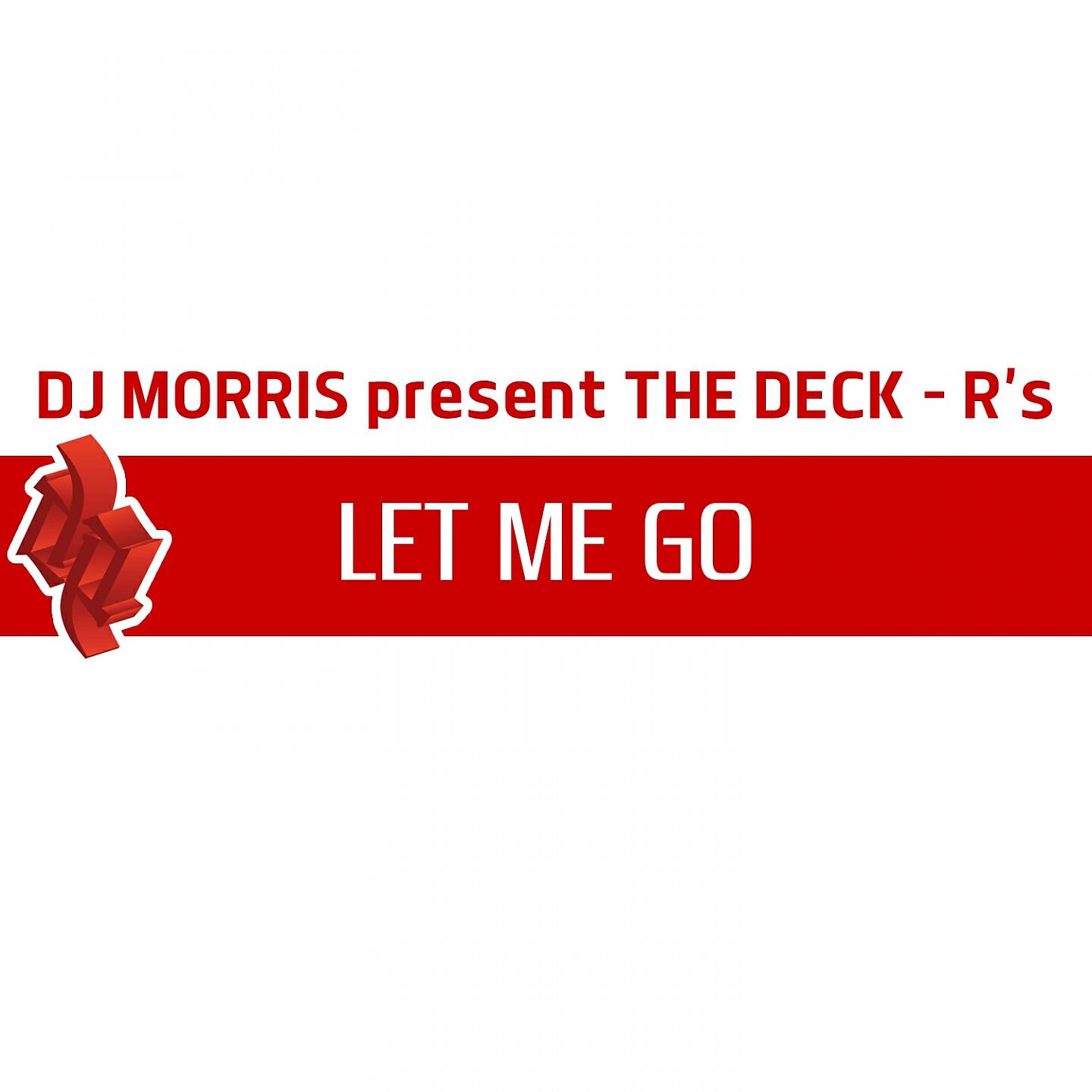 Dj Morris Present The Deck - Let Me Go (Dec-Klub Mix)