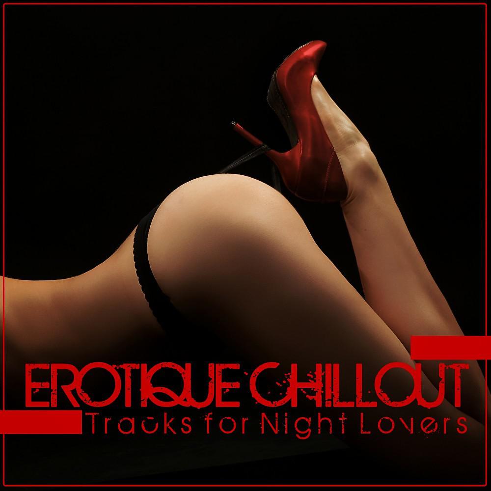 Постер альбома Erotique Chillout (Tracks for Night Lovers)
