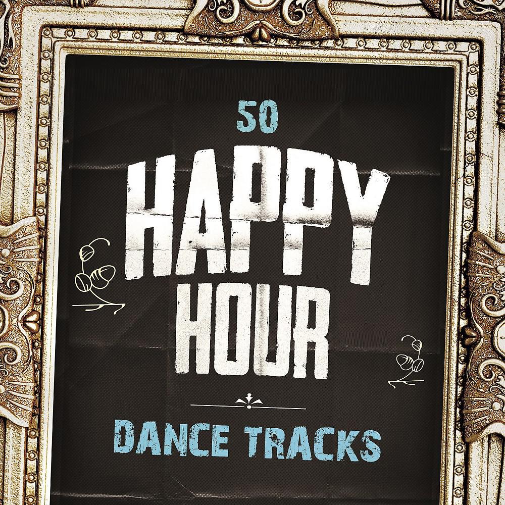 Постер альбома 50 Happy Hour Dance Tracks