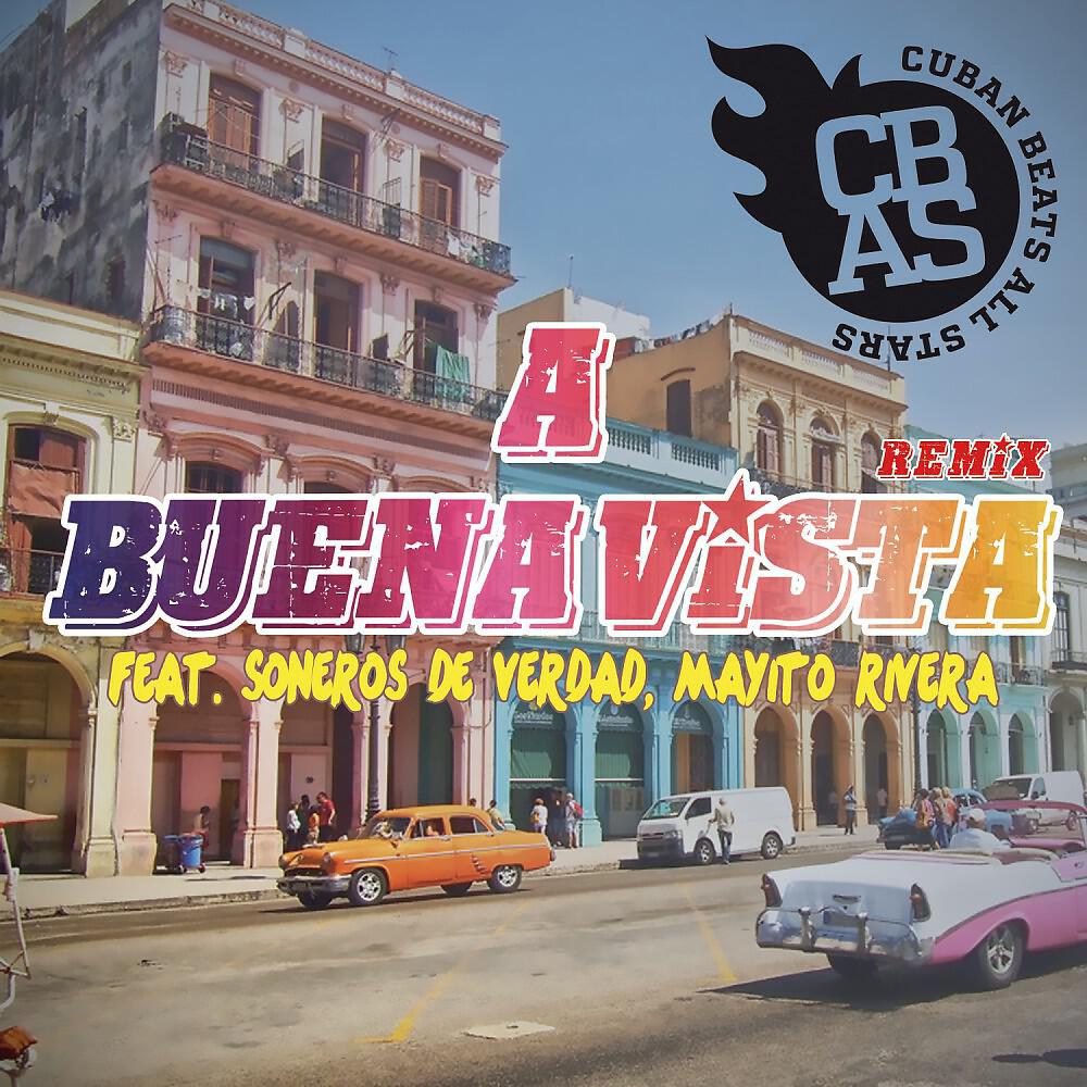 Cuban Beats all Stars feat. Soneros De Verdad & Mayito Rivera - A Buena Vista Remix