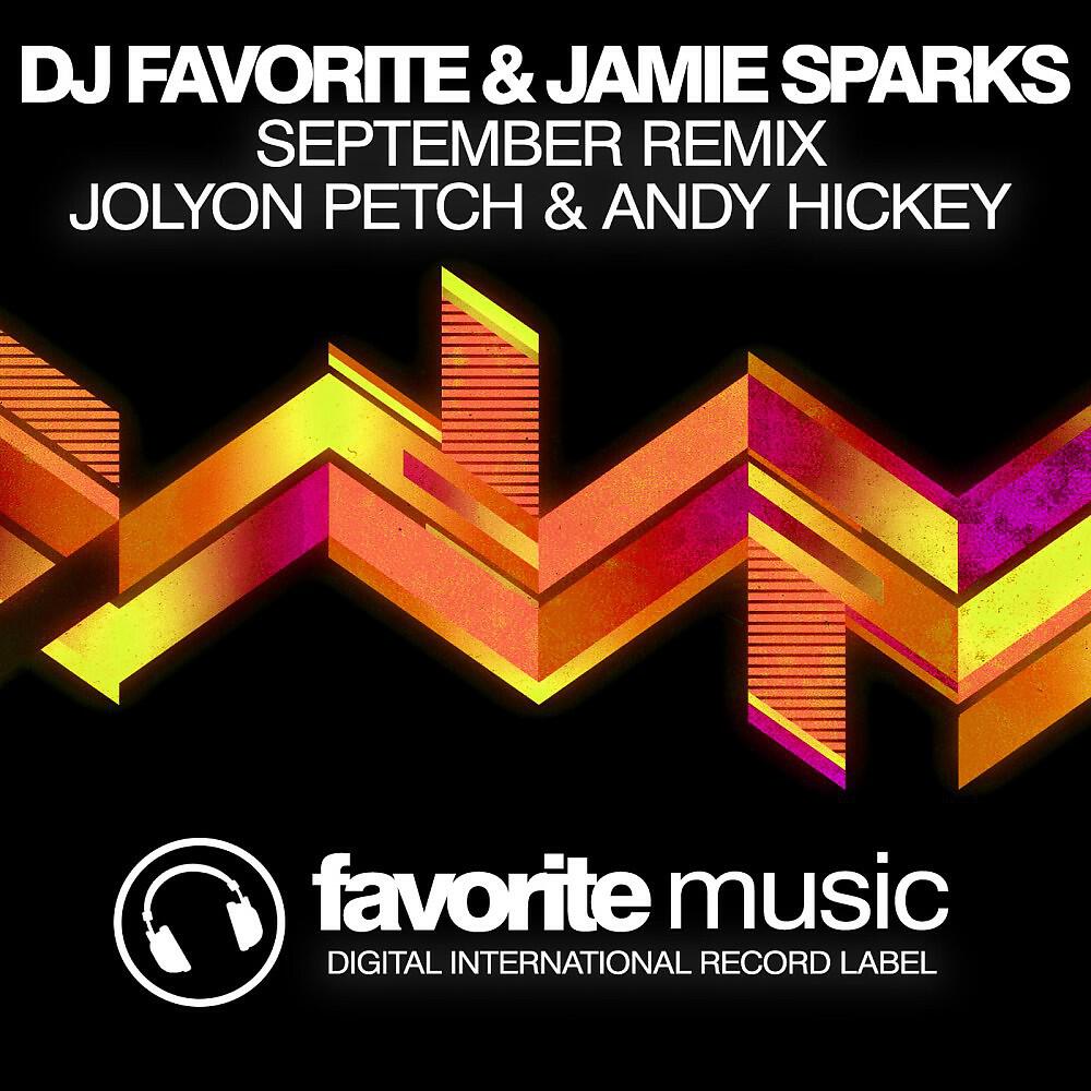DJ Favorite & Jamie Sparks - September (Jolyon Petch & Andy Hickey Remix)