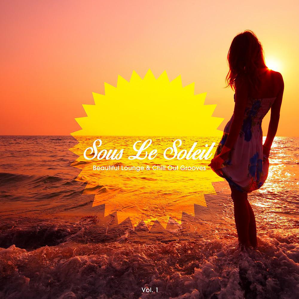 Постер альбома Sous le soleil, Vol. 1 (Beautiful Lounge & Chill out Grooves)