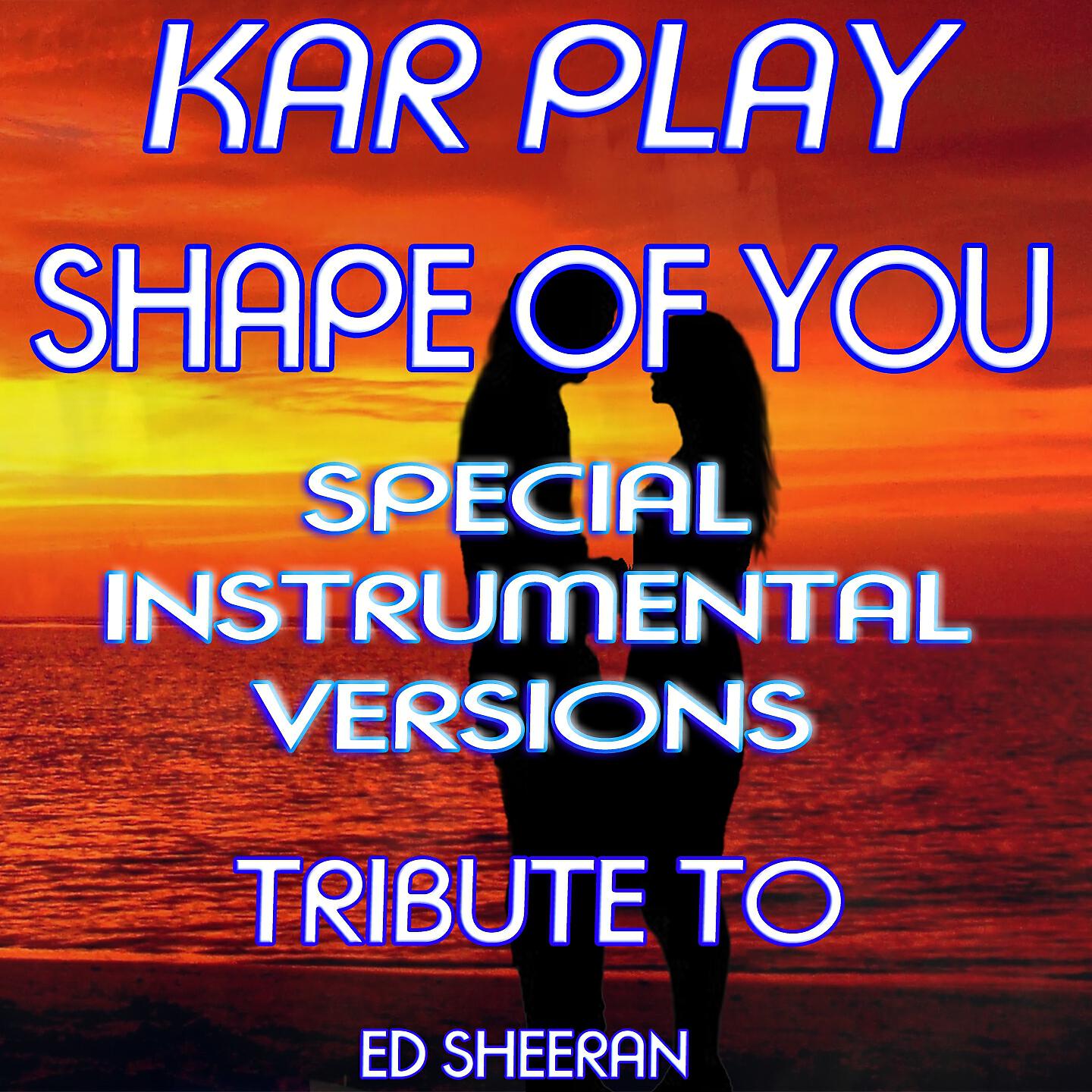 Kar Play - Shape of You (Like Ext. Instrumental Mix)