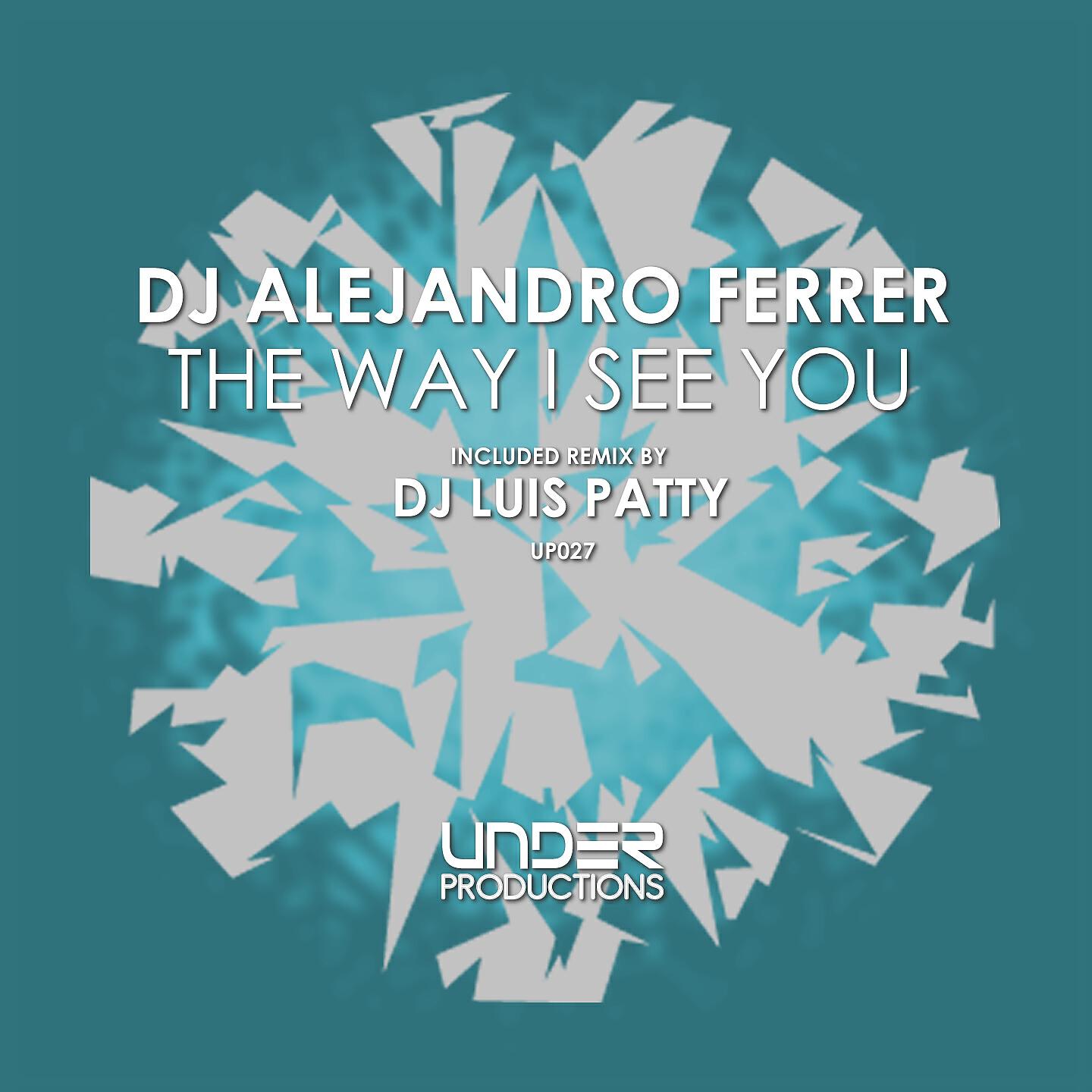DJ Alejandro Ferrer - The Way I See You (DJ Luis Patty Remix)