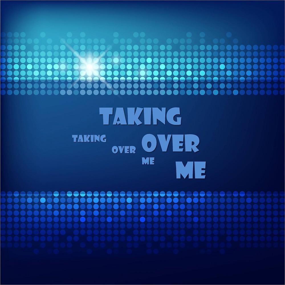 Постер альбома Taking over Me - Single