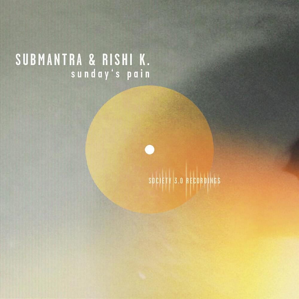 Submantra & Rishi K. - Sunday's Pain (Oscar Barila Remix)