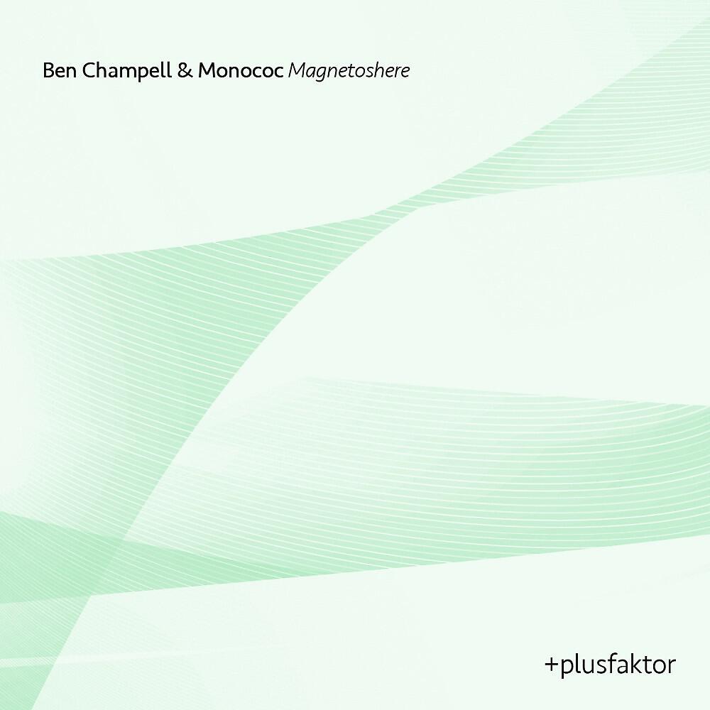 Ben Champell & Monococ - Magnetoshere
