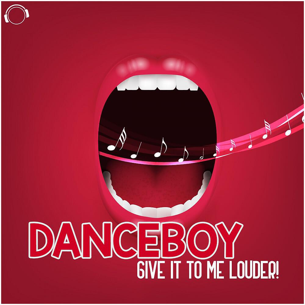 Danceboy - Give It to Me Louder (Radio Mix)