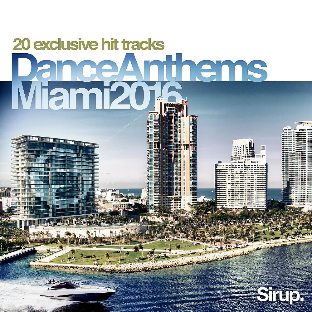 Постер альбома Sirup Dance Anthems Miami 2016
