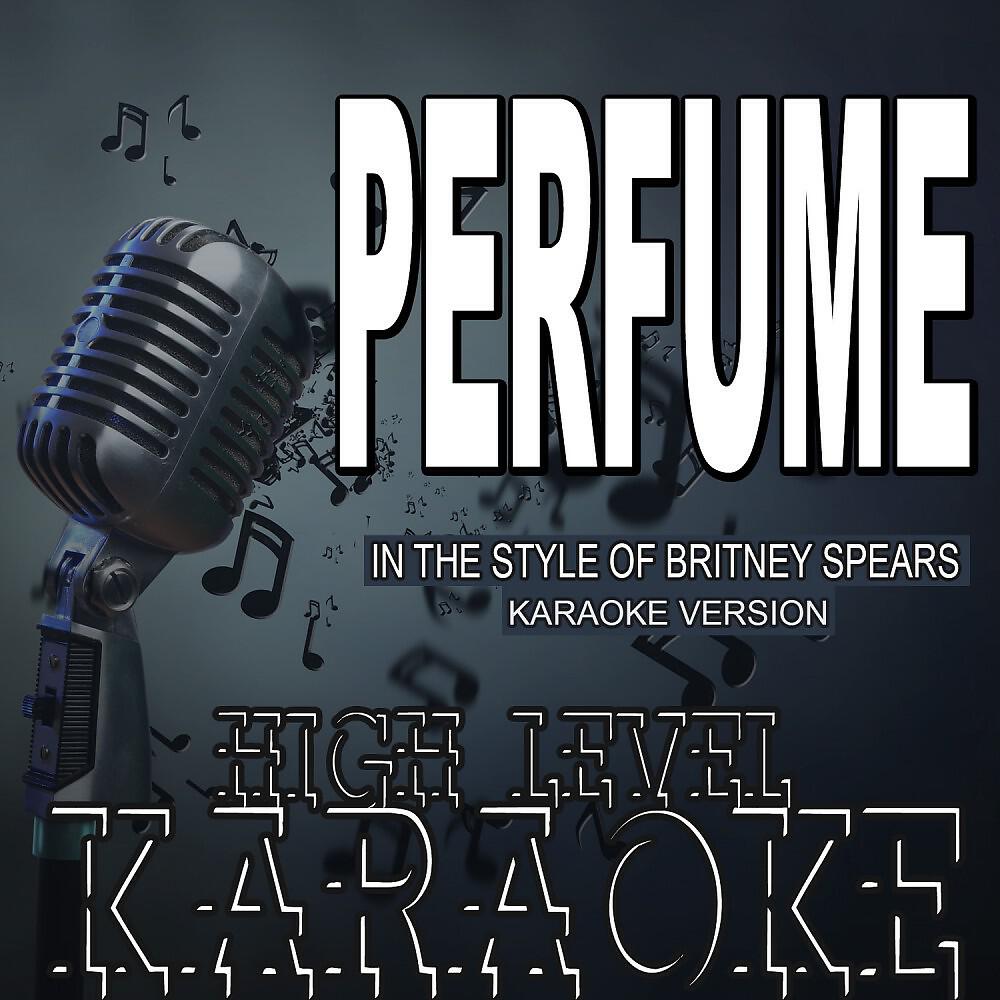 High Level Karaoke - Perfume (In the Style of Britney Spears) [Karaoke Version]