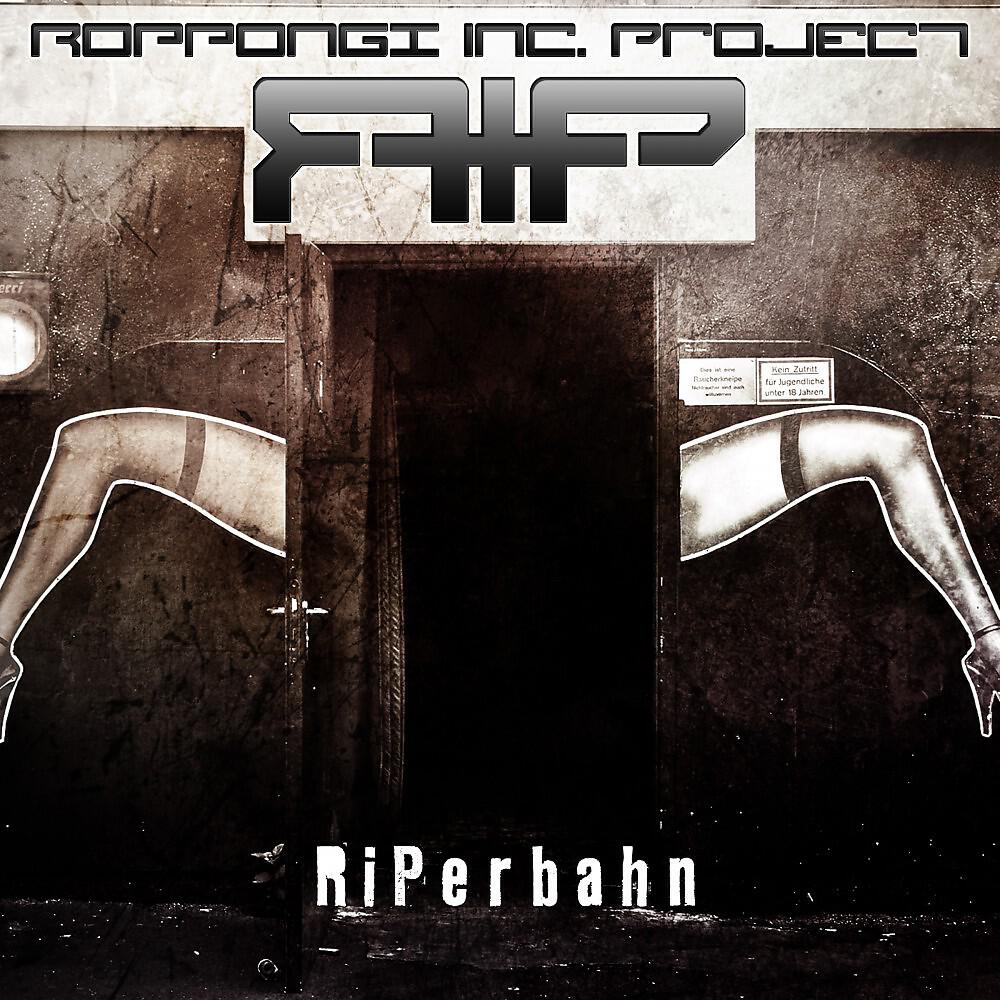 R. I. P. - Roppongi Inc. Project - Riperbahn (Destructed by Detuned Destruction)