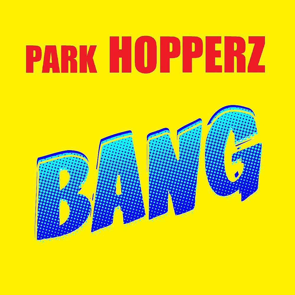 Park Hopperz - Bang