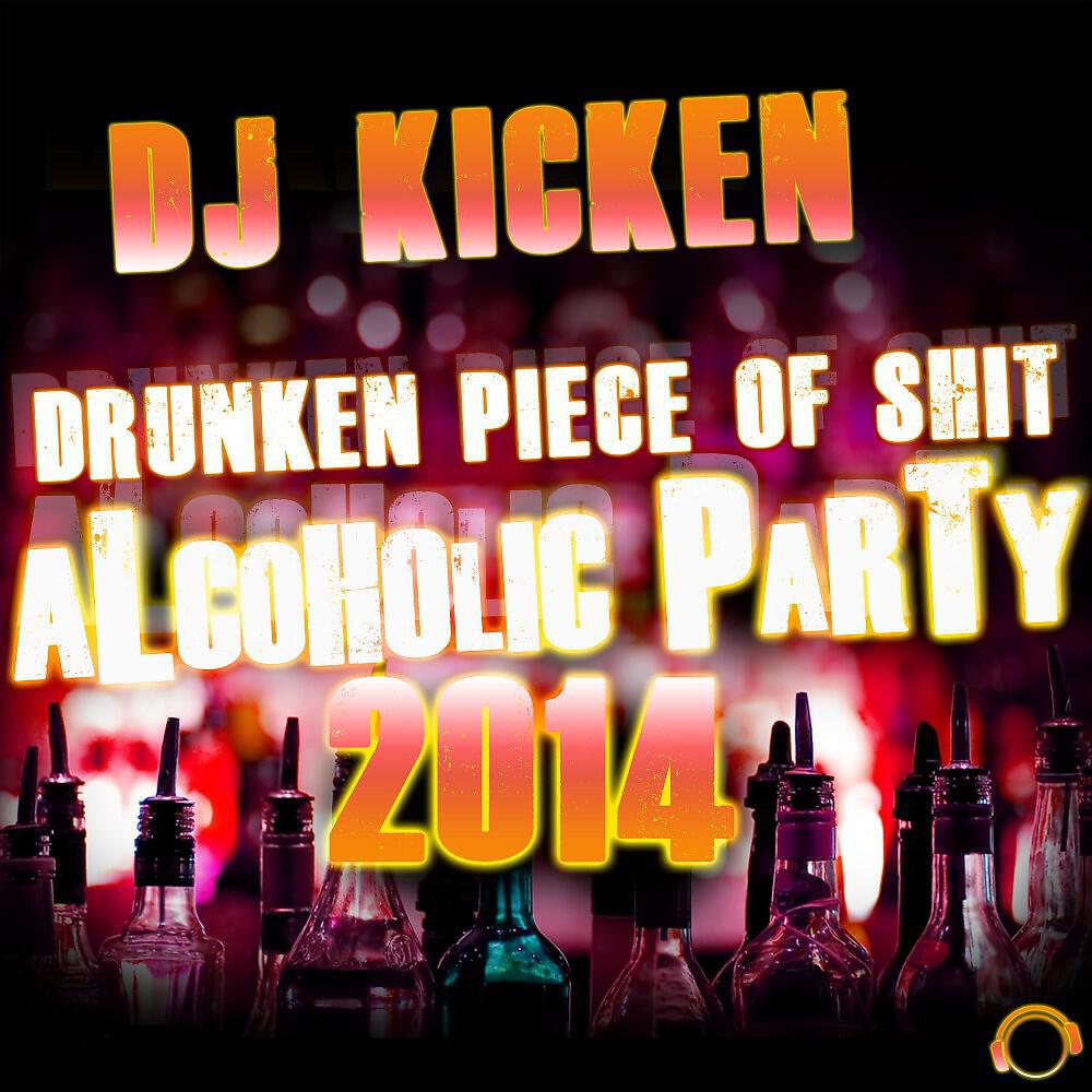 DJ Kicken - Drunken Piece of Shit (Alcoholic Party 2014) [Tomcio Remix]