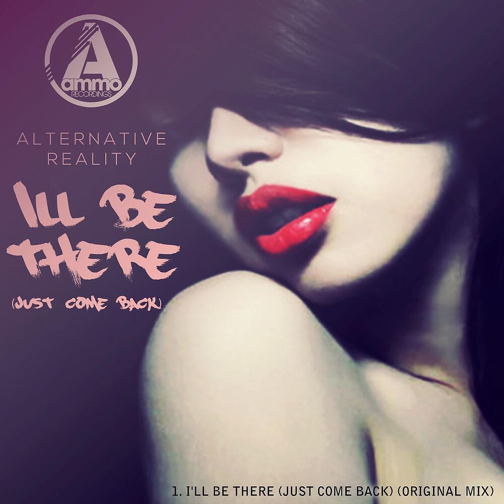 Alternative Reality - I'll Be There (Just Come Back) [Original Mix]