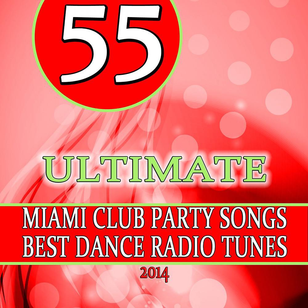 Постер альбома 55 Ultimate Miami Club Party Songs - Best Dance Radio Tunes 2014