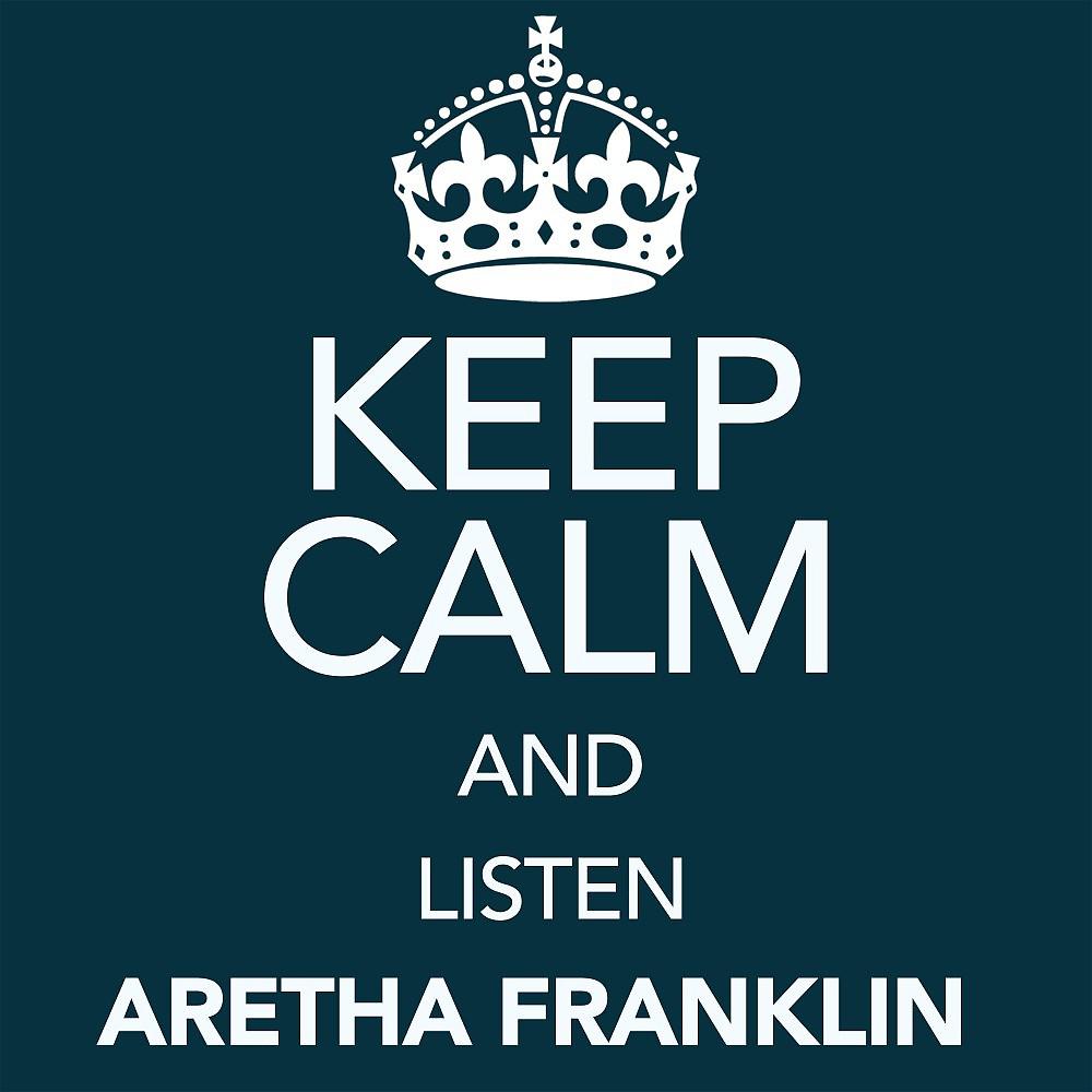 Постер альбома Keep Calm and Listen Aretha Franklin