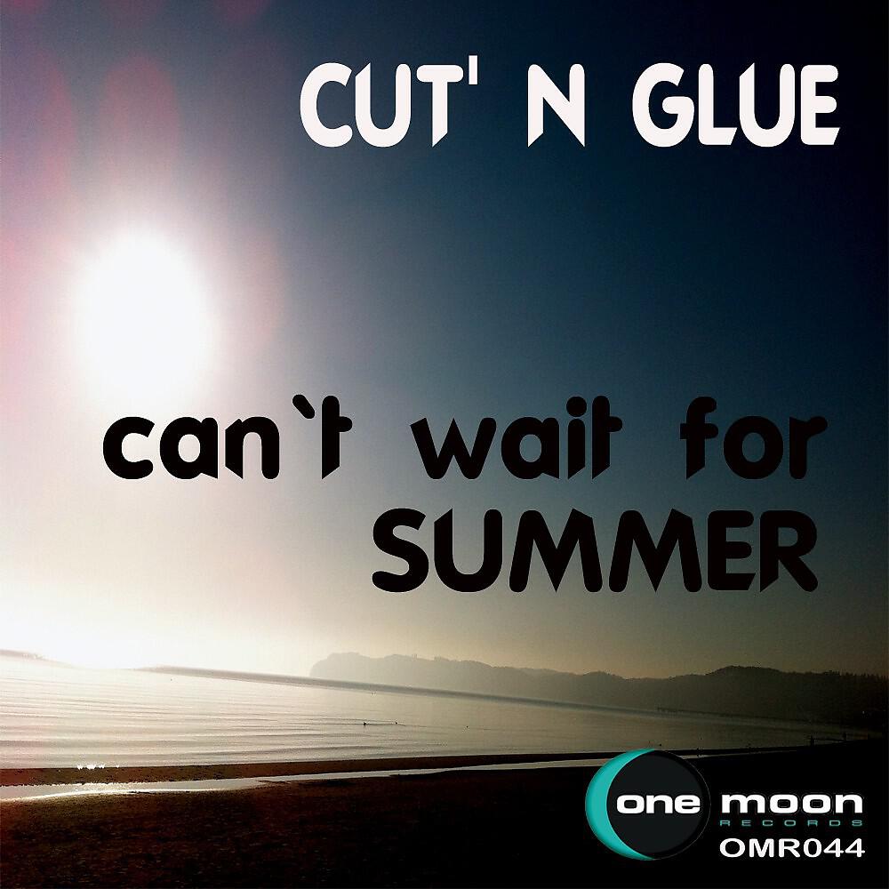 Cut' n Glue - Can't Wait for Summer (Danny Noise Remix)