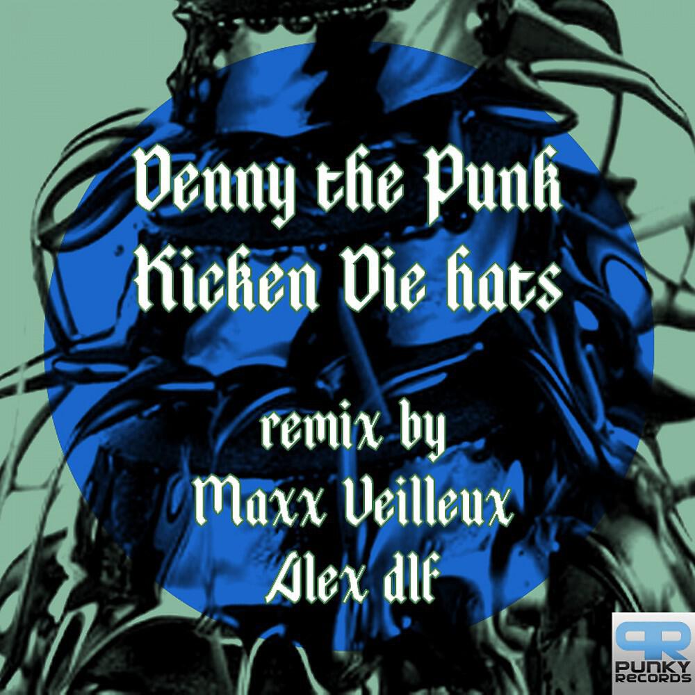 Denny The Punk - Kicken die Hats (Maxx Veilleux Remix)