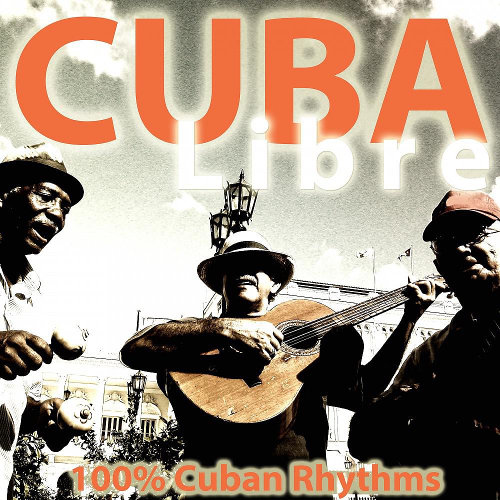 Постер альбома Cuba Libre (100% Cuban Rhythms)
