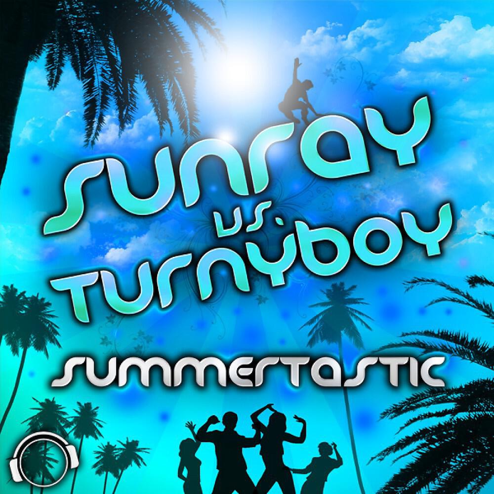 Sunray vs. Turnyboy - Summertastic (Kris McTwain Remix Edit)