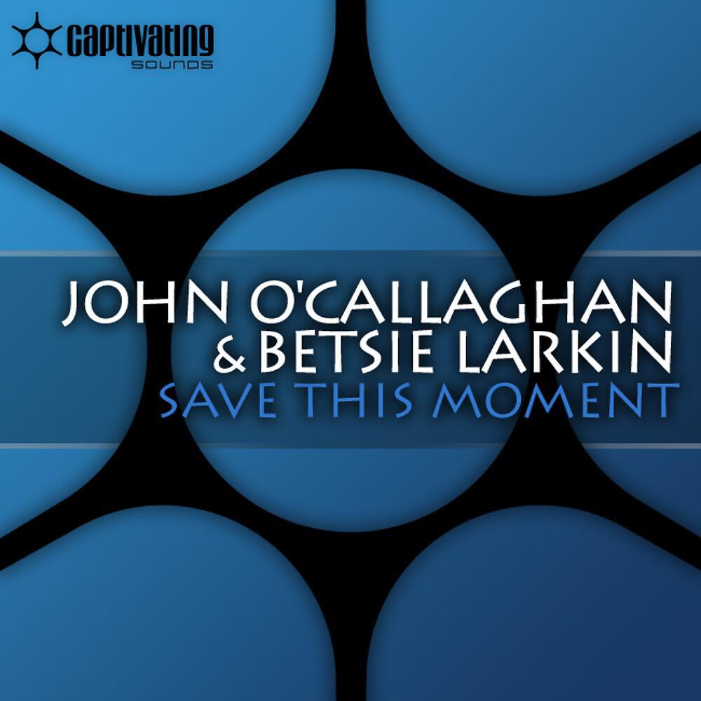 John O'Callaghan & Betsie Larkin - Save This Moment (Radio Edit)