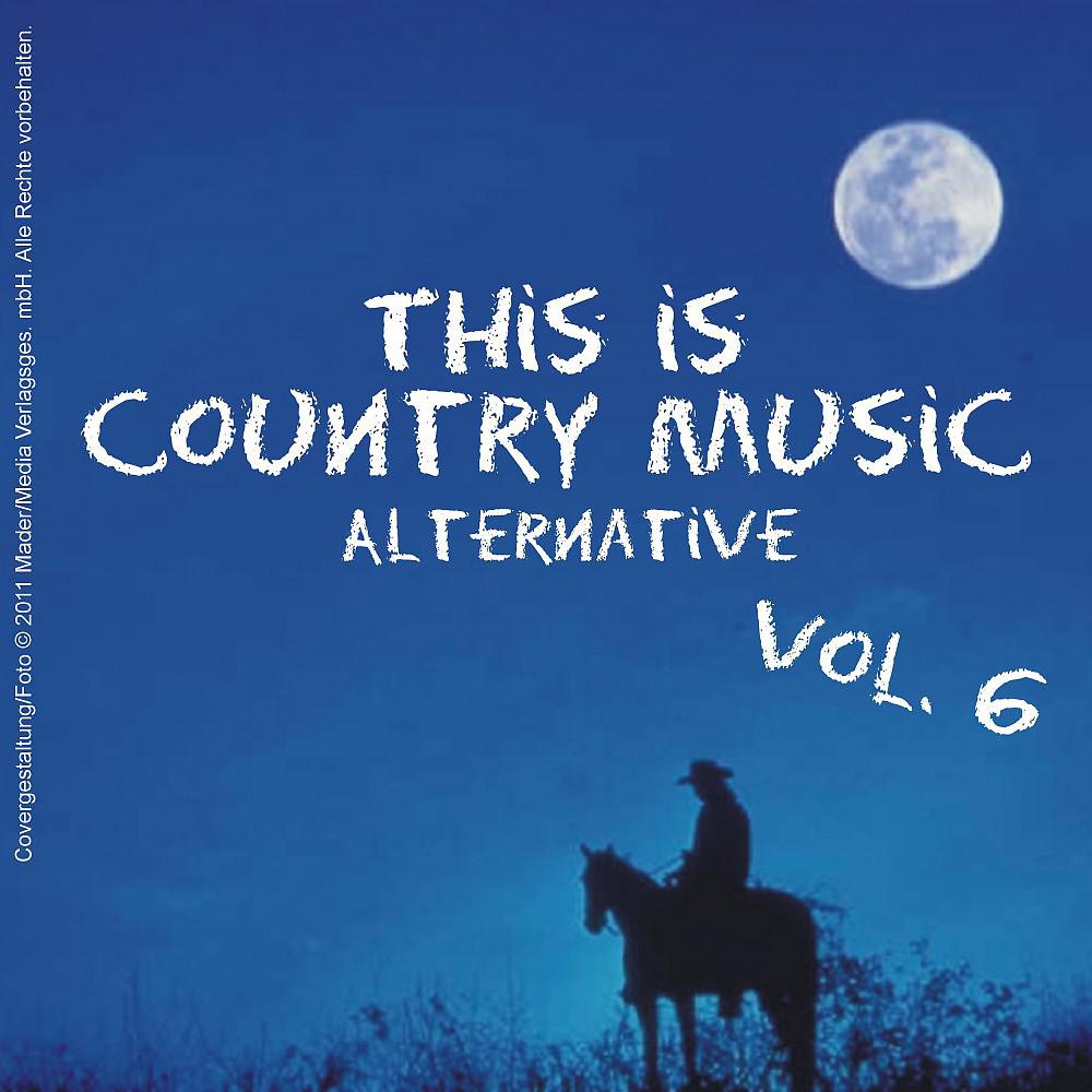 Постер альбома This Is Country Music (Alternative) - Vol. 6