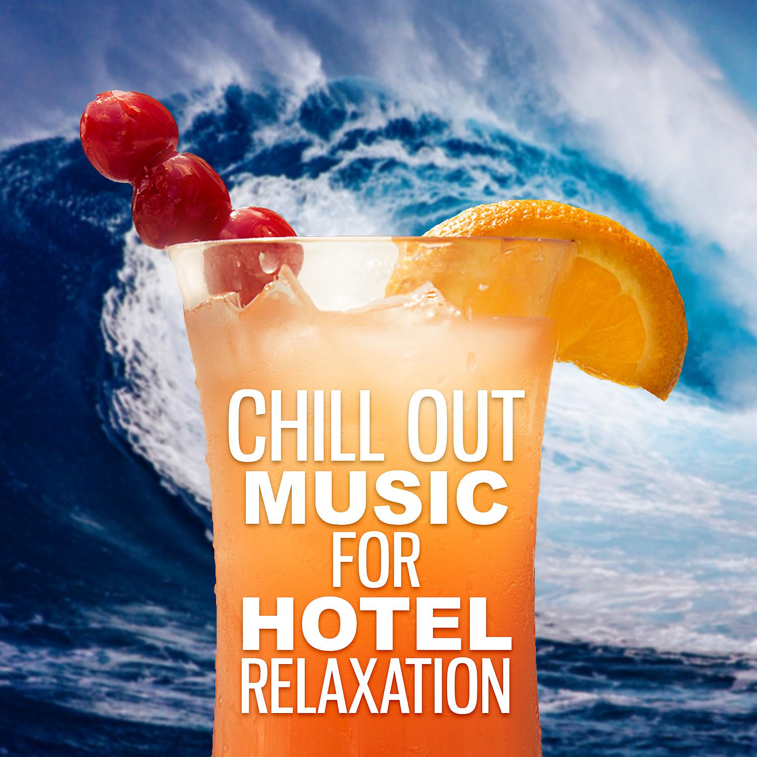 Постер альбома Chill Out Music for Hotel Relaxation – Soft Lounge Music, Chill Yourself, Relaxing Sounds, Best Chillout