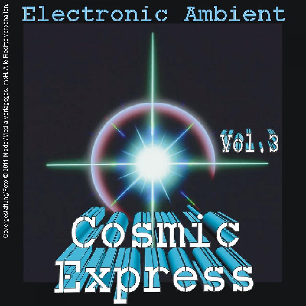 Постер альбома Cosmic Express - Electronic Ambient Vol. 3