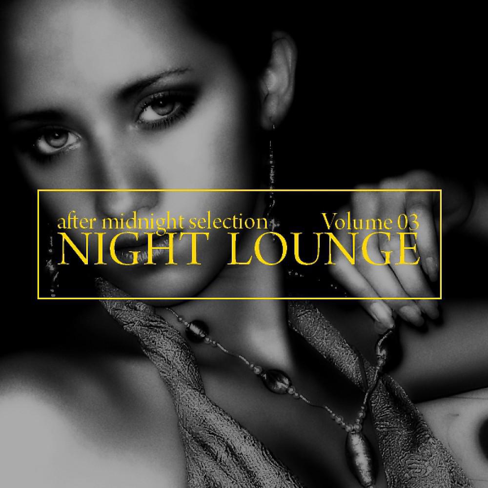 Постер альбома Night Lounge - After Midnight Selection - Volume 03