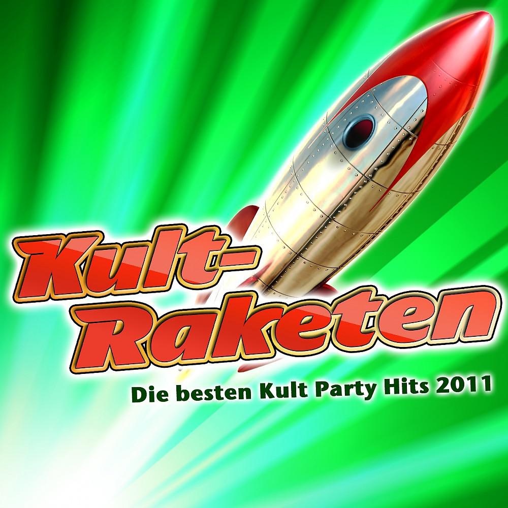 Постер альбома Kult-Raketen - Die besten Kult Party Hits 2011 (Schlager Party-Hits vom Après Ski 11 Finale - Fox Fasching - Opening Mallorca 2012 - Oktoberfest - Bulle Discofox 2013)