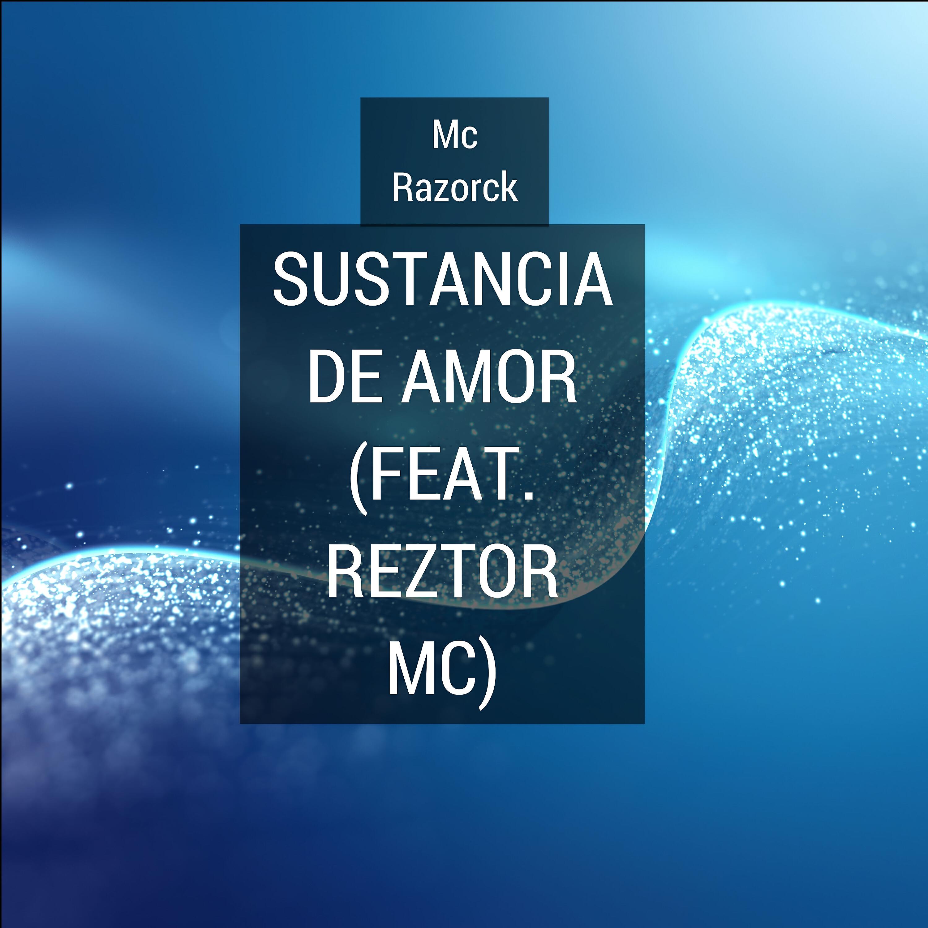 Mc Razorck - Sustancia De Amor (feat. Reztor MC)