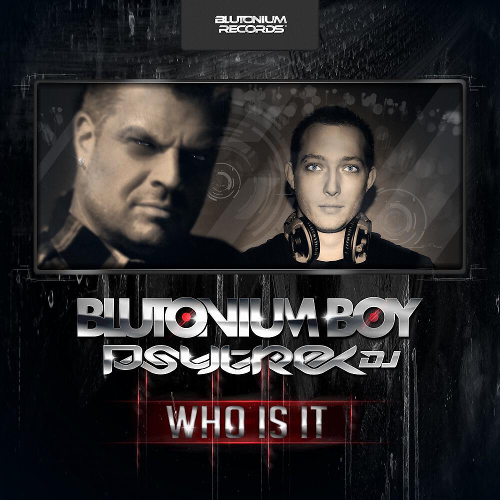 Blutonium Boy with PsytrexDJ - Who Is It (Edit)