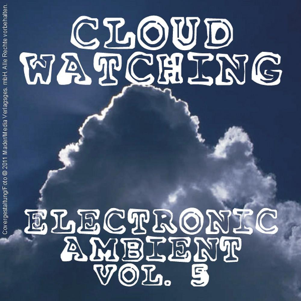 Постер альбома Cloud Watching - Electronic Ambient Vol. 5