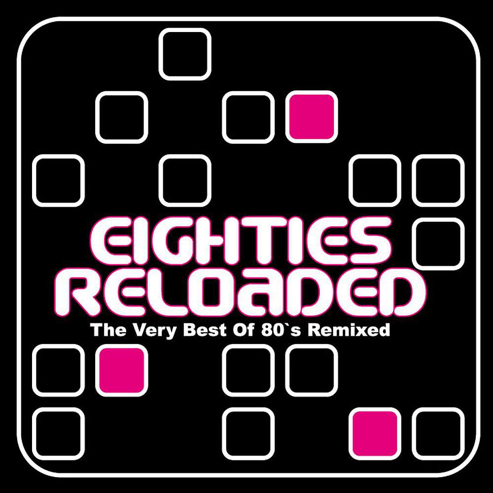 Постер альбома Eighties Reloaded (The Very Best of 80s Remixed)