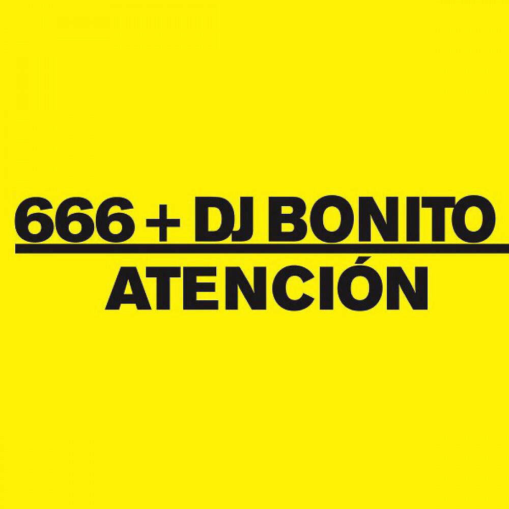 666 + DJ Bonito - Atencion (DJ Bonito Screen Mix)