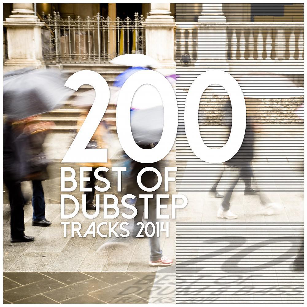 Постер альбома 200 Best of Dubstep Tracks 2014